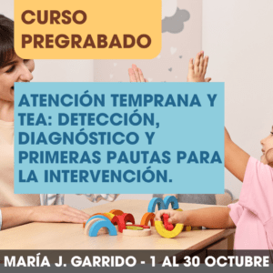 Atención Temprana y TEA: Detección, diagnóstico y primeras pautas para la intervención.