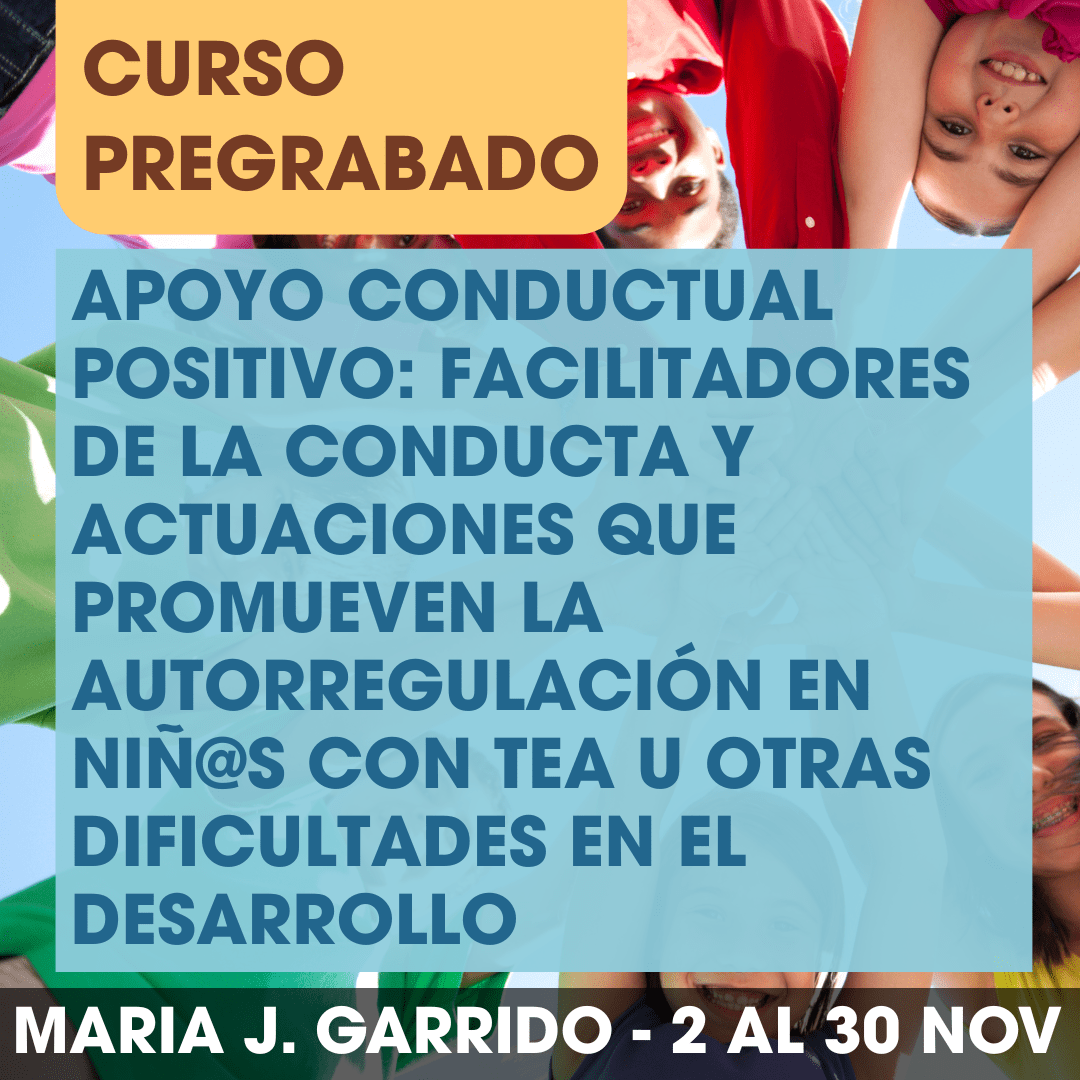 Apoyo Conductual Positivo: Facilitadores de la Conducta y Actuaciones que promueven la Autorregulación en niñ@s con TEA u otras Dificultades en el Desarrollo.